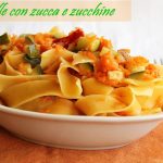 Pappardelle con zucca e zucchine - La Cassata Celiaca