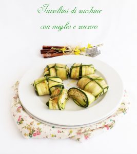 Involtini di zucchine con miglio e zenzero - La Cassata Celiaca