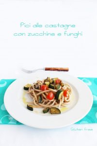 Pici alle castagne con zucchine e funghi senza glutine -La Cassata Celiaca