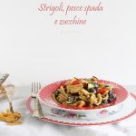 Pâtes sans gluten ni lactose avec espadon et courgettes - La Cassata Celiaca